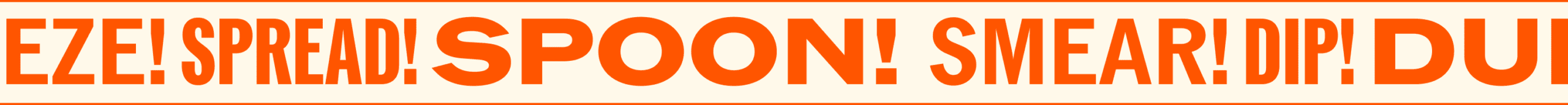 Text in large orange letters reads: “EZEL SPREAD! SPOON! SMEAR! DIP! DUP!” on a white background with an orange border. | Wonderly