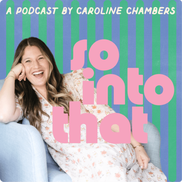A woman in a floral dress sits smiling on a light blue chair; text reads “so into that” and “A podcast by Caroline Chambers” on a striped blue and green background. | Wonderly