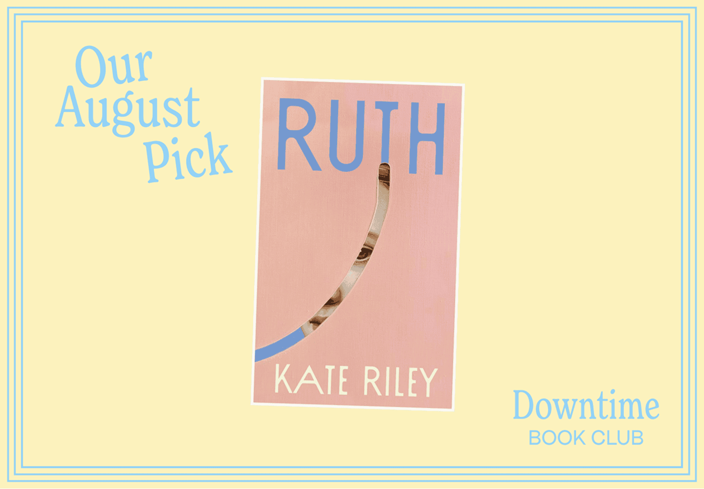 Book cover of "Ruth" by Kate Riley displayed on a pale yellow background with text reading "Our August Pick" and "Downtime Book Club. | Wonderly