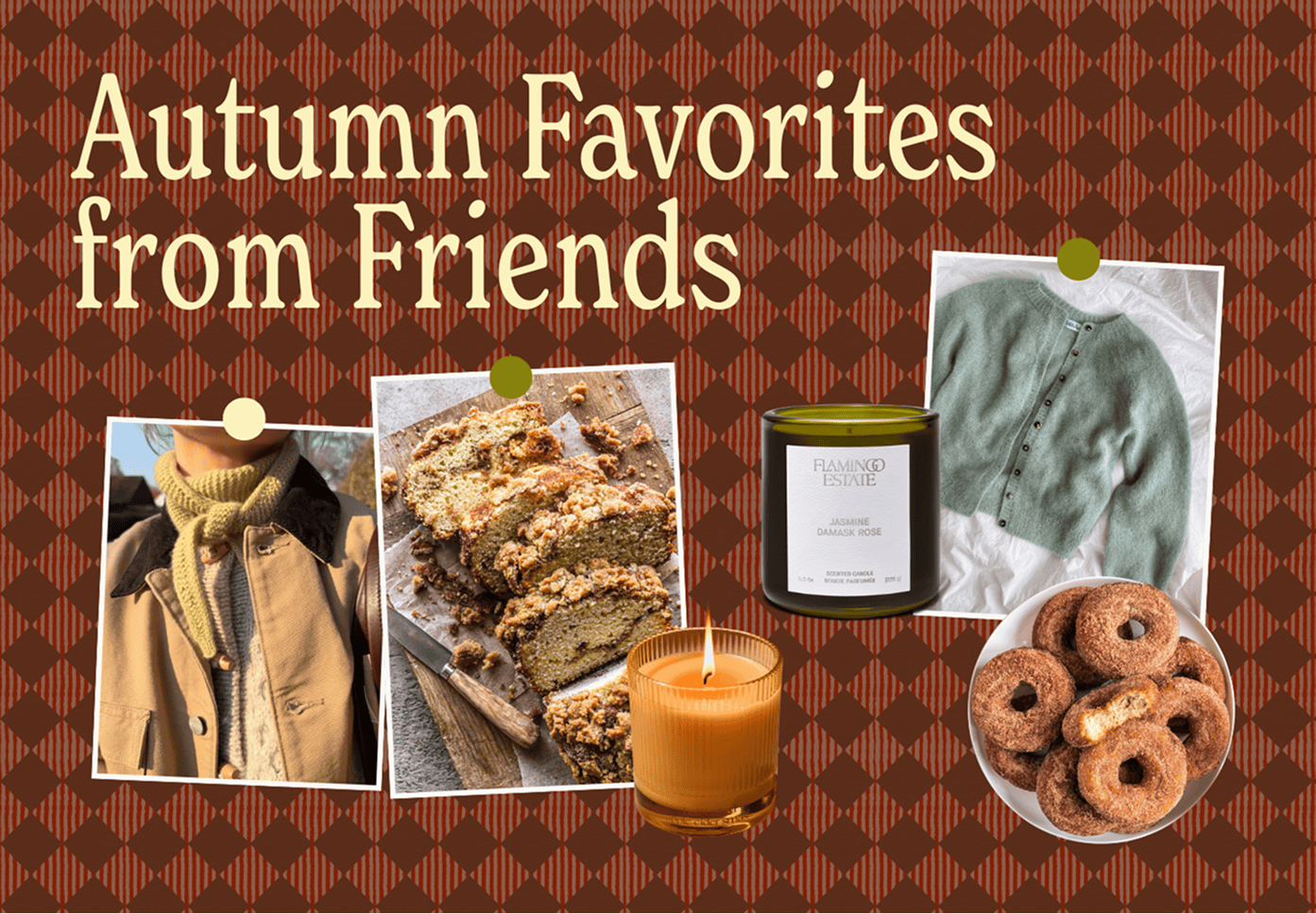 A collage of autumn items: a tan coat with a green sweater, sliced pumpkin bread, a green cardigan, a pumpkin spice candle, and cinnamon sugar donuts on a brown patterned background. | Wonderly
