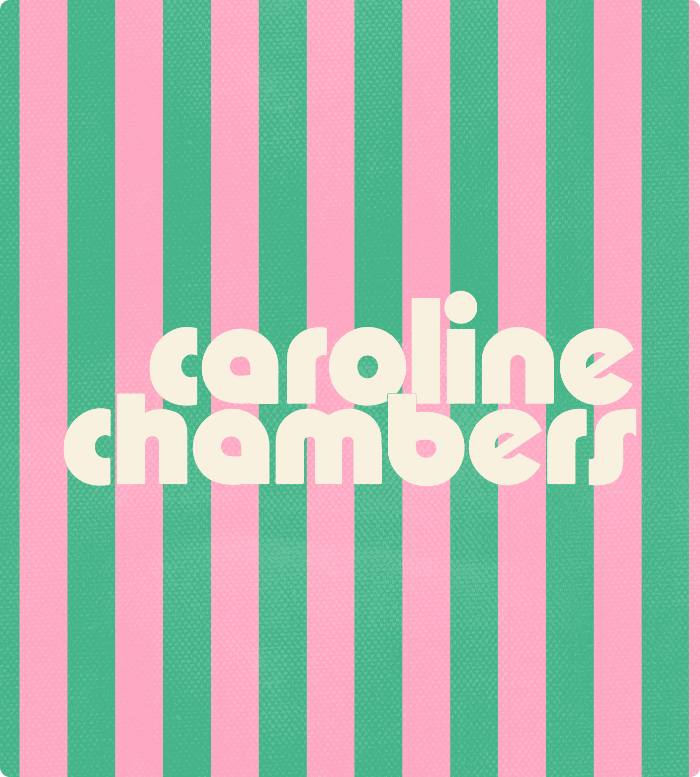 Text "caroline chambers" in bold, rounded white font centered on a background of alternating vertical pink and green stripes. | Wonderly
